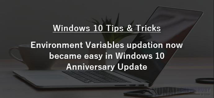 Environment Variables updation now became easy in Windows 10 Anniversary Update (www.kunal-chowdhury.com)