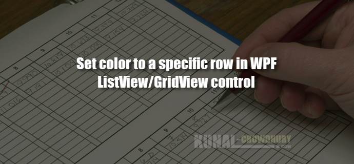 How to change a specific row color of a WPF ListView GridView control (www.kunal-chowdhury.com)