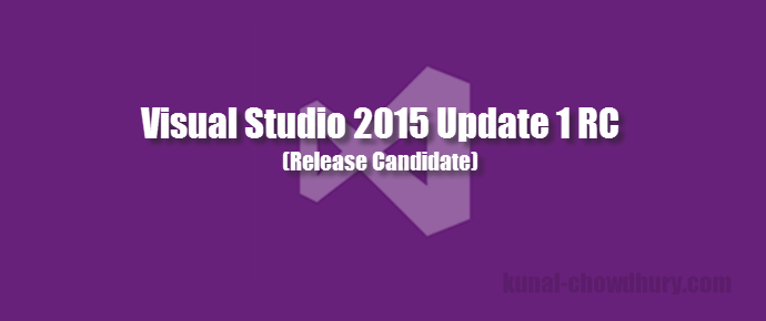 Visual Studio 2015 Update 1 RC - Download web installer or ISO image (www.kunal-chowdhury.com)