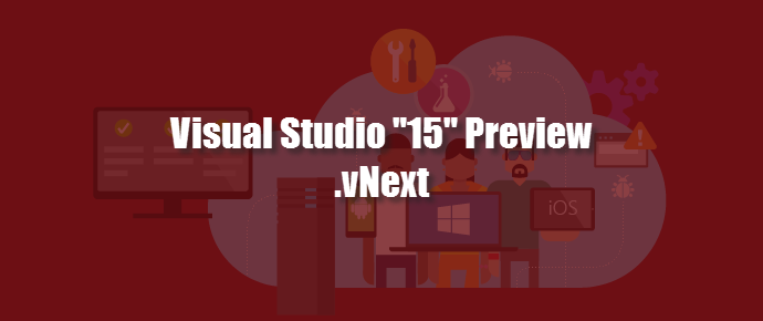 The next version of Visual Studio (vNext.15) is available for preview (www.kunal-chowdhury.com)