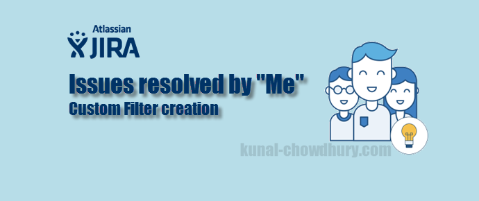 How to create a “Resolved by me” query in #JIRA dashboard? (www.kunal-chowdhury.com)