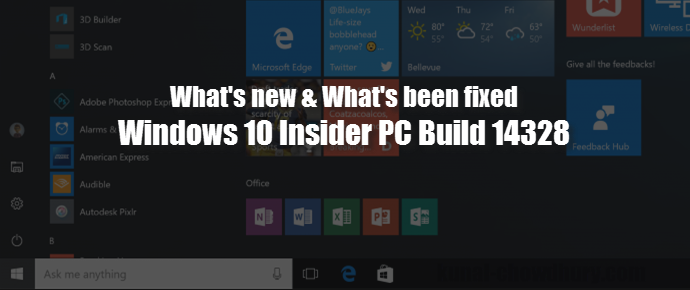 Here’s the list of new changes & fixes in #Windows 10 PC Build 14328 (www.kunal-chowdhury.com)