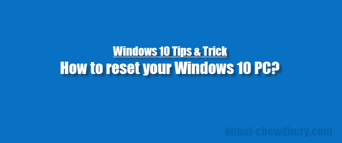 How to reset your #Windows 10 PC? (www.kunal-chowdhury.com)