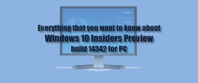 Everything that you want to know about Windows 10 Insiders preview build 14342 for PC (www.kunal-chowdhury.com)