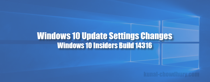 Changes in Update Settings with #Windows 10 insiders build 14316 (www.kunal-chowdhury.com)