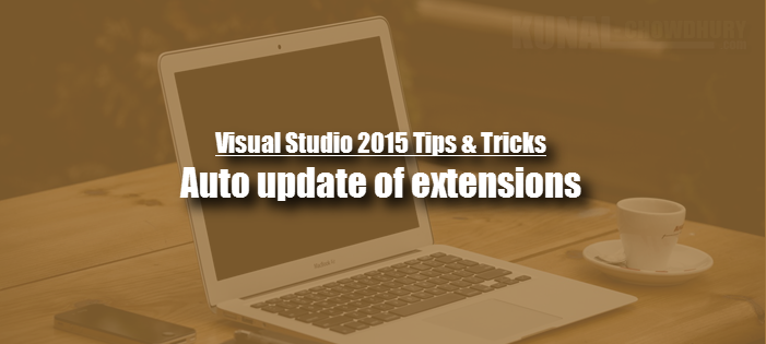 How to enable/disable auto update feature of #VisualStudio extension? (www.kunal-chowdhury.com)