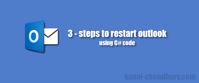 3 - steps to restart outlook using C# code (www.kunal-chowdhury.com)