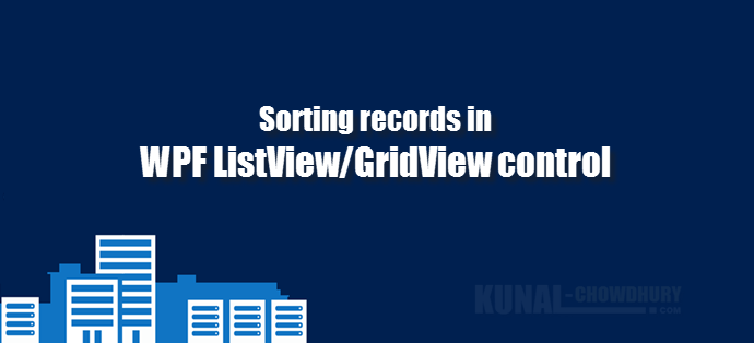 How to sort records in a WPF ListView control (www.kunal-chowdhury.com)