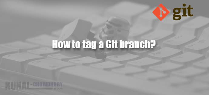 How to tag a Git branch (www.kunal-chowdhury.com)