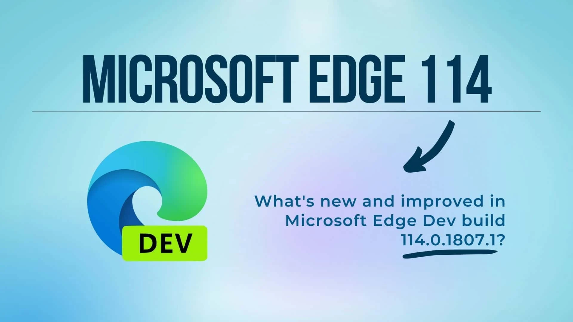 Microsoft Edge Dev Update: New Features, Bug Fixes, and Improvements in Build 114.0.1807.1