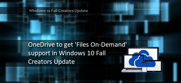 OneDrive to get Files-On-Demand feature in Windows 10 Fall Creators Update (www.kunal-chowdhury.com)