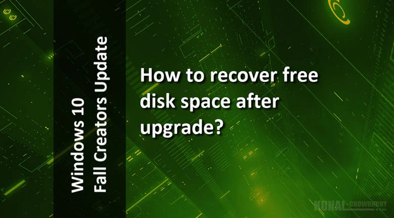 How to recover free disk space after upgrading to Windows 10 Fall Creators Update? (www.kunal-chowdhury.com)