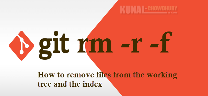 Remove files from the working tree and the index (www.kunal-chowdhury.com)