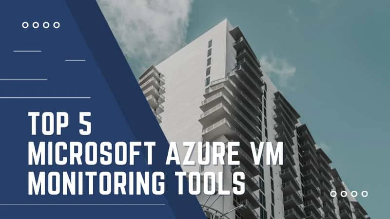 Latest Top 5 Microsoft Azure VM monitoring Tools