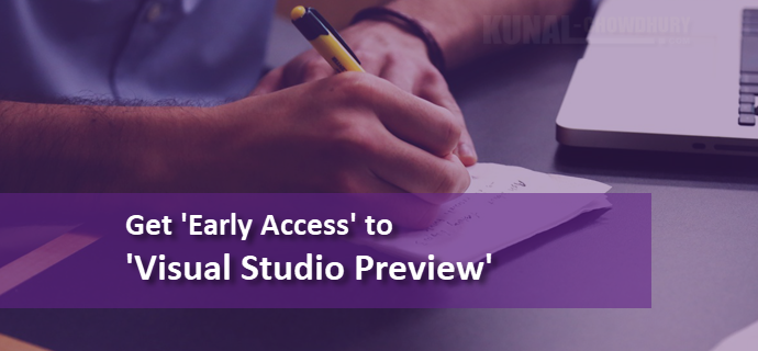 Get early access to 'Visual Studio Preview' (www.kunal-chowdhury.com)