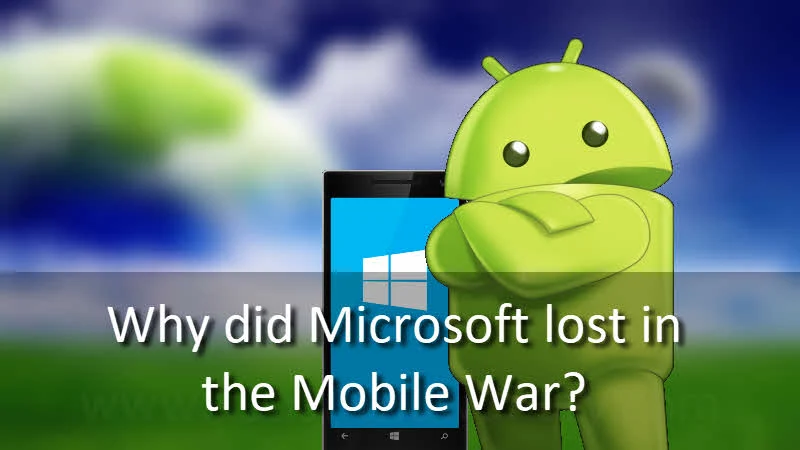 Why did Microsoft lost in the Mobile War?