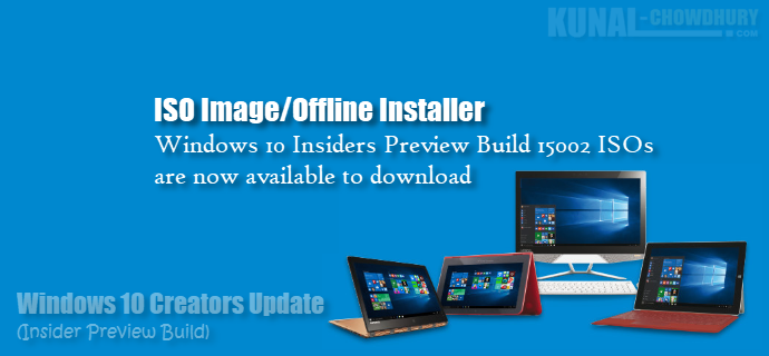 Windows 10 (Creators Update) Insiders Preview build 15002 ISOs are now available (www.kunal-chowdhury.com)