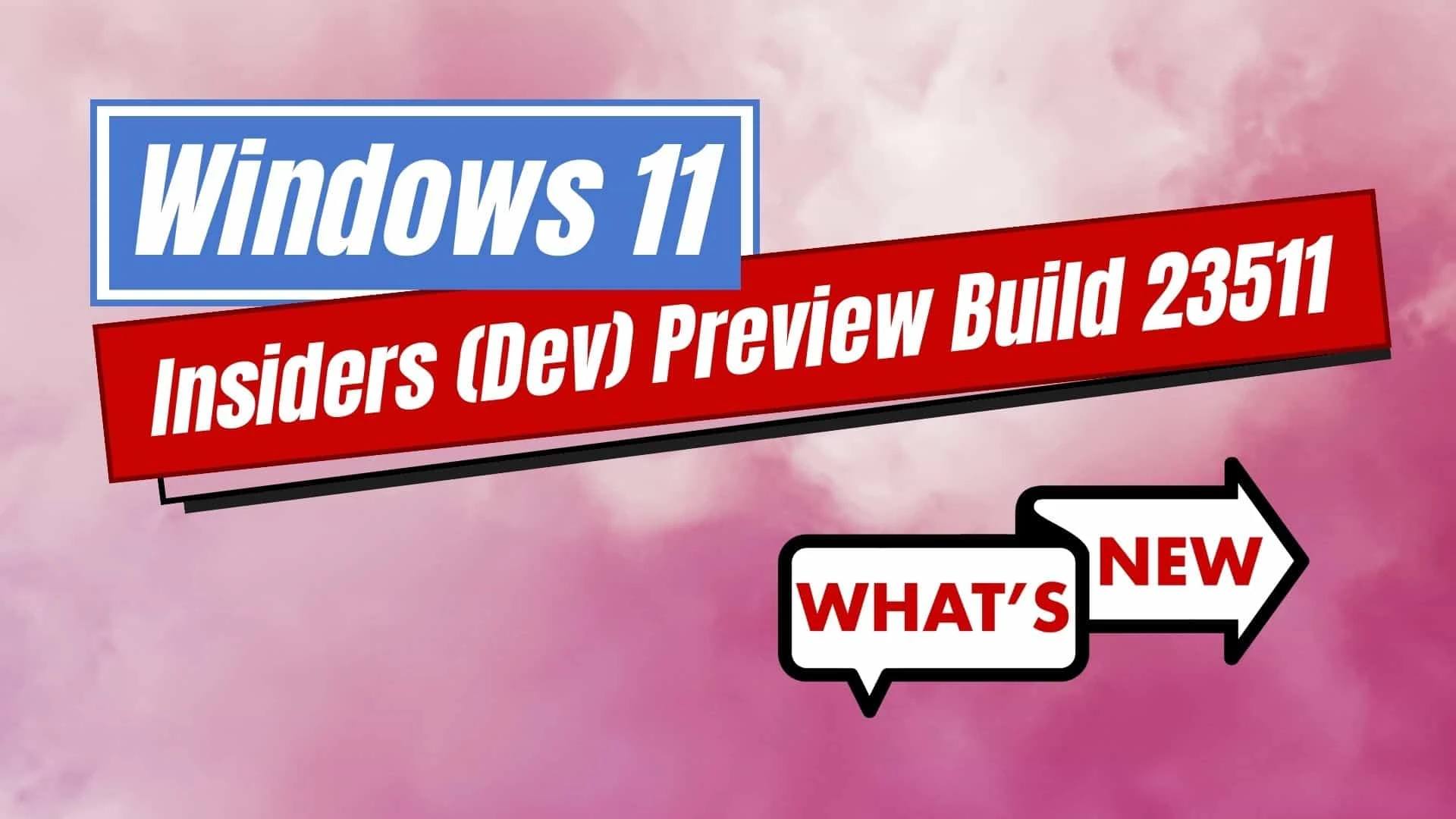 What's new and improved in Windows 11 Build 23511?