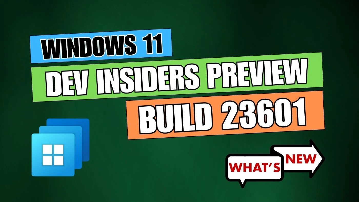 What's new and improved in Windows 11 Build 23601?