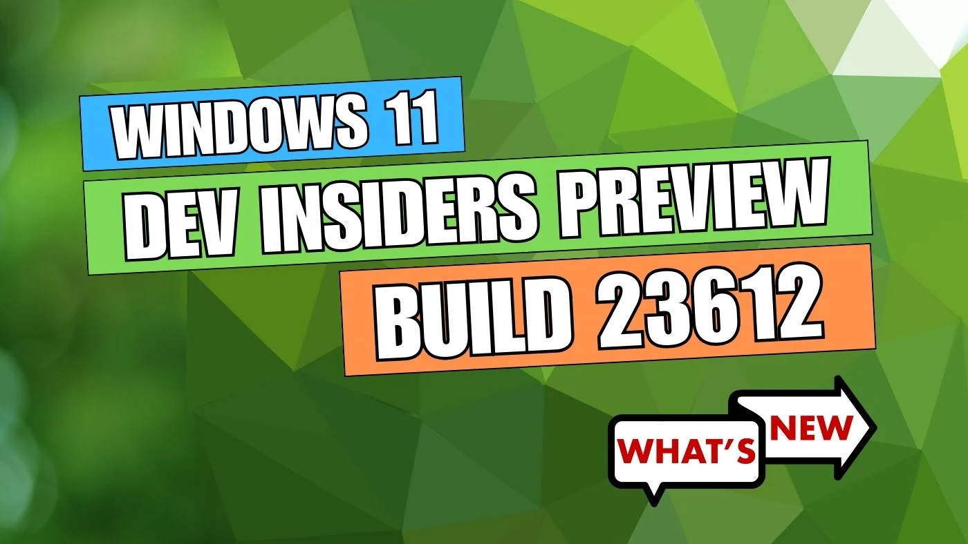 What's new and improved in Windows 11 Build 23612?