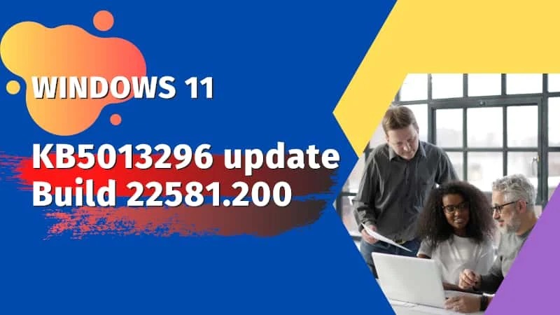 Windows 11 KB5013296 update build 22581.200 released