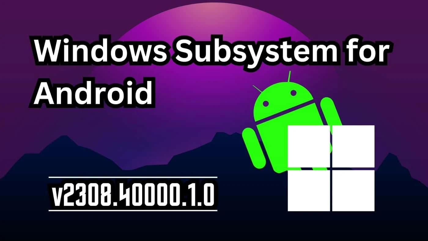 Exploring the Recent Windows 11 Android Subsystem Update